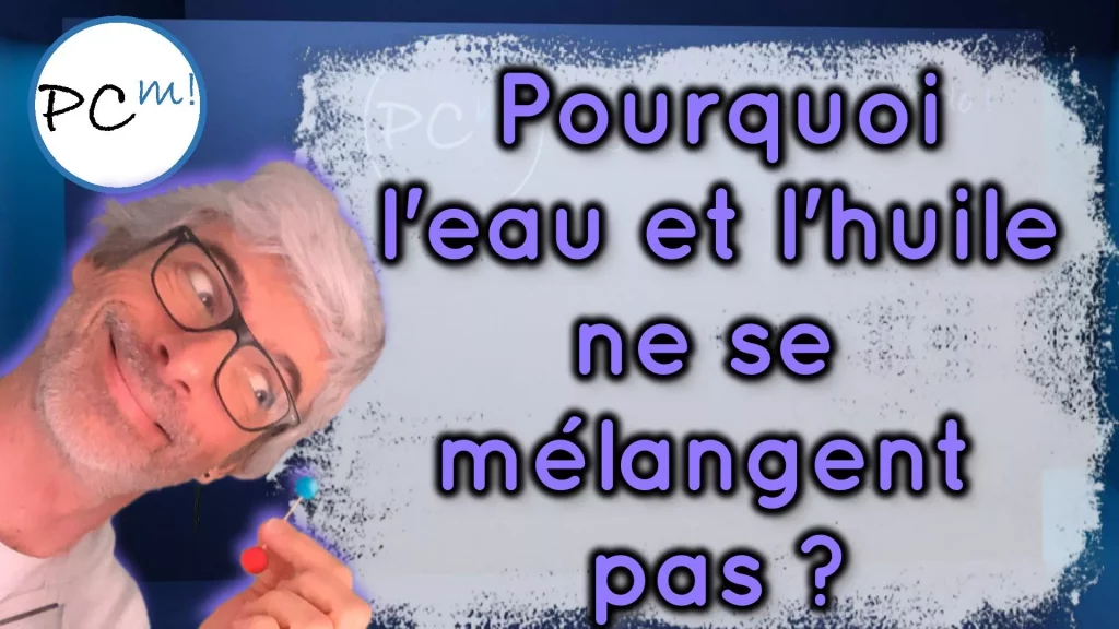 Physico Chimico Méthodo : Pourquoi l'eau et l'huile ne se mélangent pas ?
